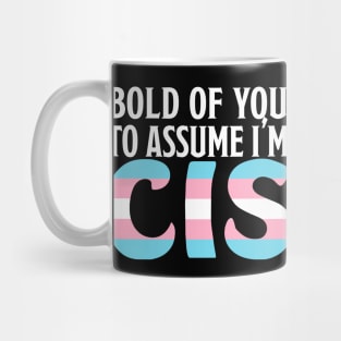 Bold of You To assume I'm Cis Mug